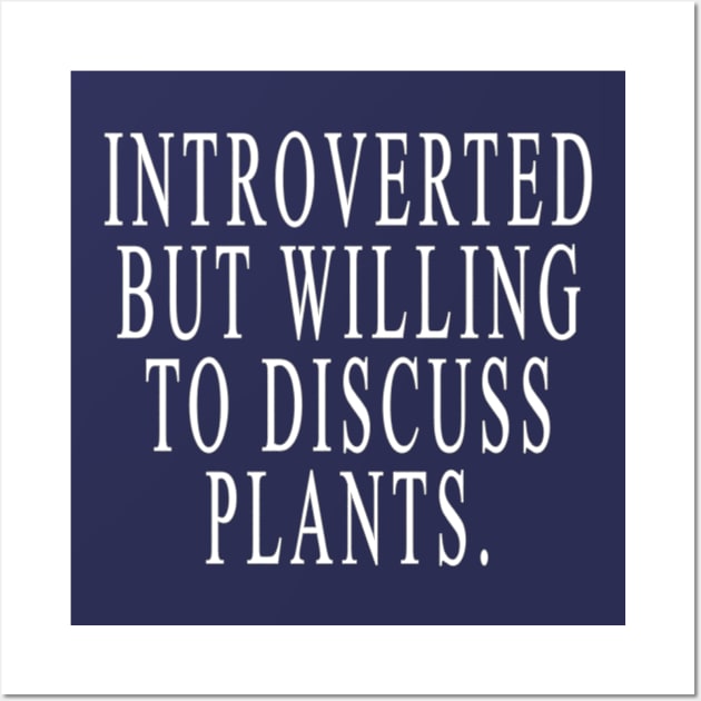 Introverted But Willing To Discuss Plants Wall Art by lmohib